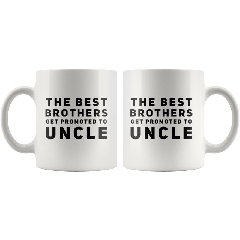 Gift For Uncle The Best Brothers Get Promoted To Uncle Baby Shower Coffee Mug 11 oz