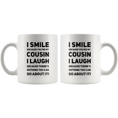 Gift For Cousin - I Smile Because You Are My Cousin I Laugh Sarcastic Coffee Mug 11 oz