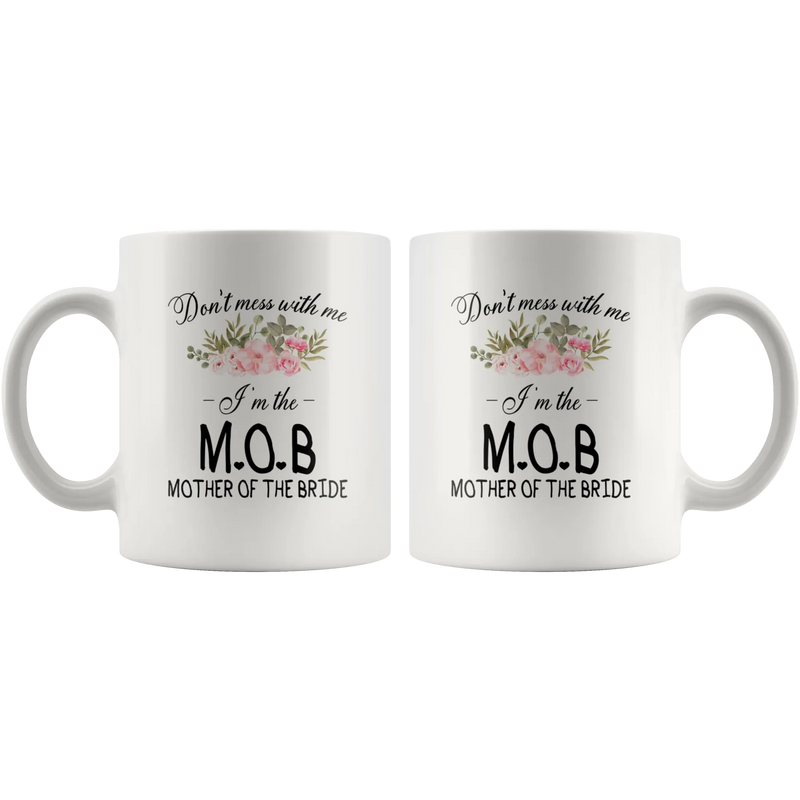 Wedding Gifts For Mom - Don't Mess I'm The Mother Of The Bride Coffee Mug 11 oz - Panvola