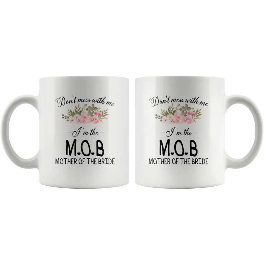 Wedding Gifts For Mom - Don't Mess I'm The Mother Of The Bride Coffee Mug 11 oz, image 4 of 5