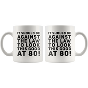 It Should Be Against The Law To Look This Good At 80 Coffee Mug 11 oz - Panvola
