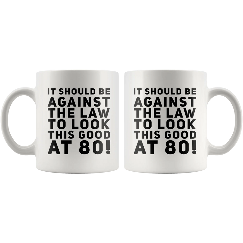It Should Be Against The Law To Look This Good At 80 Coffee Mug 11 oz - Panvola