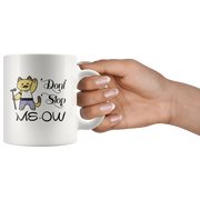 Don't Stop Meow Cat Owner Lover Dad Gift Idea Ceramic Coffee Mug 11 oz - Panvola