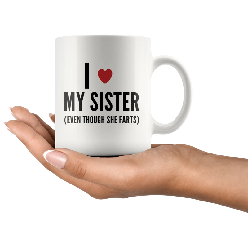 Sister Gift - I Love My Sister Even Though She Farts Sarcastic Coffee Mug 11 oz - Panvola
