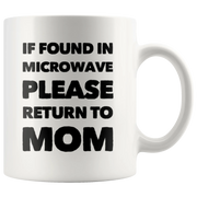 Gift For Mom If Found In Microwave Please Return To Mom Mother's Day Coffee Mug 11 oz - Panvola