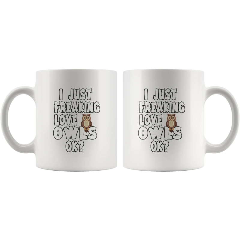 I Just Freaking Love Owls Ok Pet Lover Statement Nocturnal Animal Gifts White Mug 11oz - Panvola