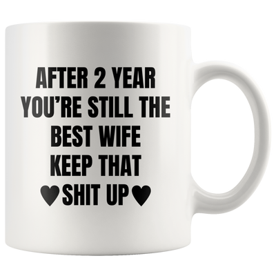 Gift For Wife - After 2 Years You're Still The Best Wife Keep That Coffee Mug 11 oz
