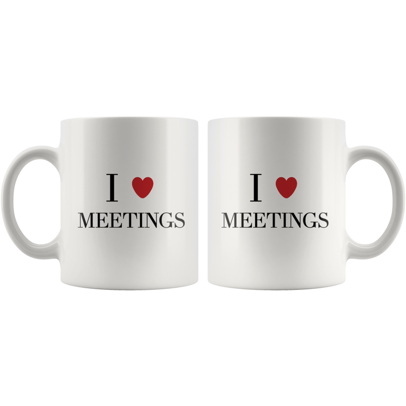 I Love Meetings Motivational Office Coworker Boss Appreciation Coffee Mug 11 oz