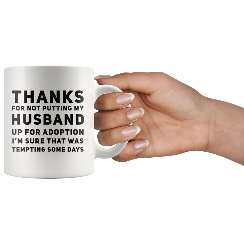 Mother-In-Law Gift Thanks For Not Putting My Husband Up For Adoption Mug 11 oz