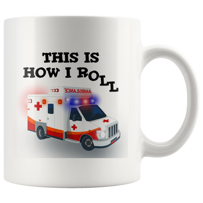 This Is How I Roll EMS Paramedic Ambulance Ceramic Coffee Mug 11 oz