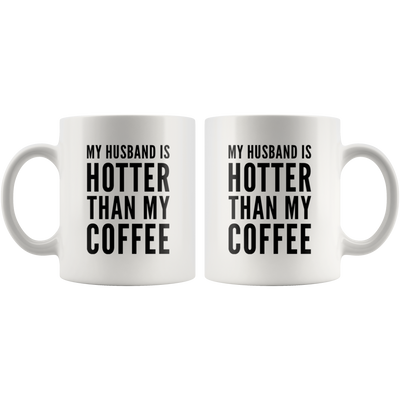 My Husband Is Hotter Than My Coffee Funny Valentines Gift Mug 11oz