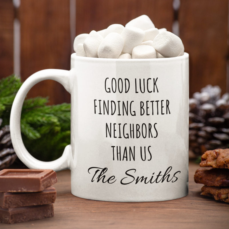 Customized Good Luck Finding Better Neighbors Than Us Coffee Mug 11oz