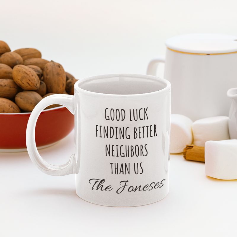 Customized Good Luck Finding Better Neighbors Than Us Coffee Mug 11oz