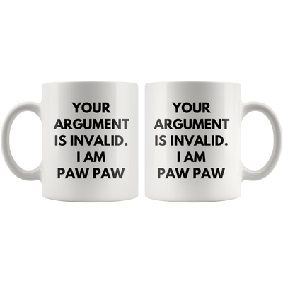 Your Argument Is Invalid I Am Paw Paw Grand Father Coffee Mug 11 oz