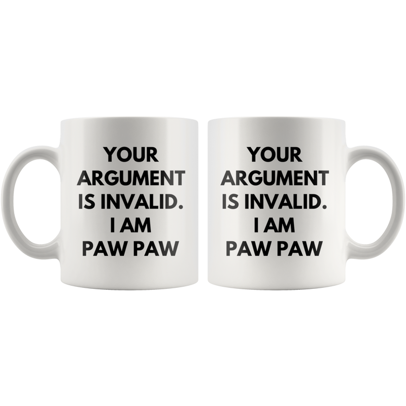 Your Argument Is Invalid I Am Paw Paw Grand Father Coffee Mug 11 oz