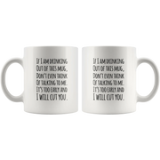Funny Quotable If I Am Drinking Out Of This Mug - I Will Cut You Coffee Mug - Panvola