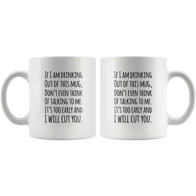 Funny Quotable If I Am Drinking Out Of This Mug - I Will Cut You Coffee Mug