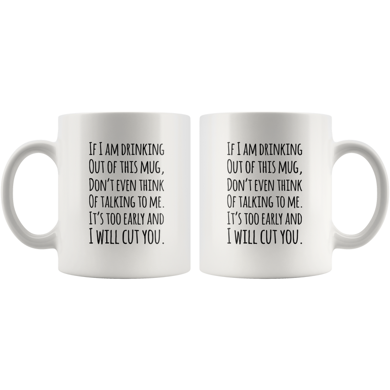 Funny Quotable If I Am Drinking Out Of This Mug - I Will Cut You Coffee Mug