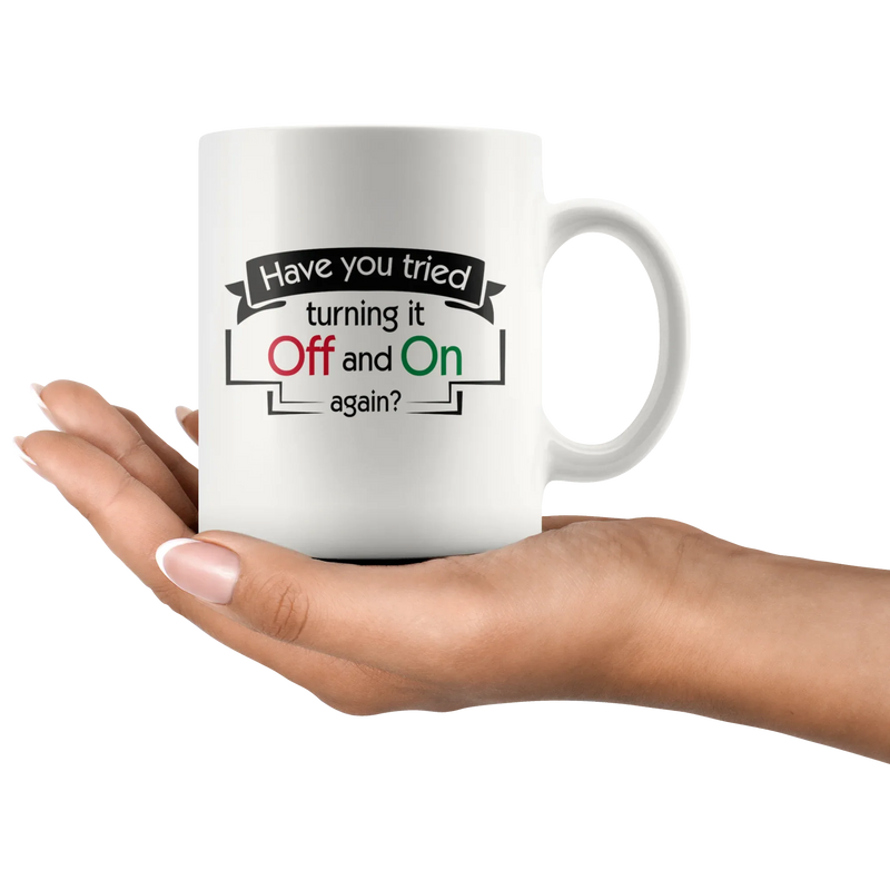 Have You Tried Turning It Off And On Again Ceramic Coffee Mug 11 oz - Panvola