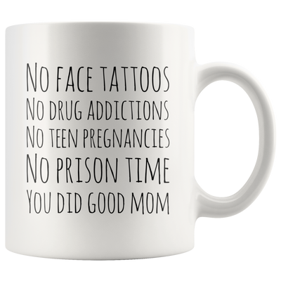 No Face Tattoos Addiction Teen Pregnancies Prison Time Mom Gift 11 oz