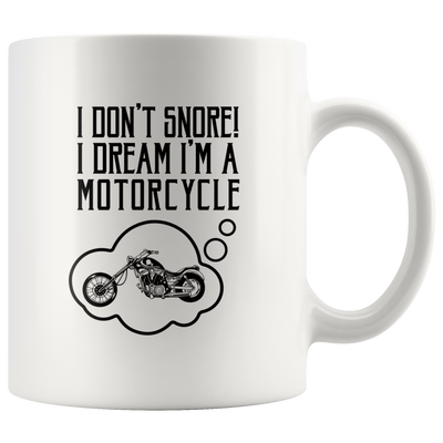 I Don't Snore I Dream I'm A Motorcycle Bike Rider Coffee Mug 11 oz