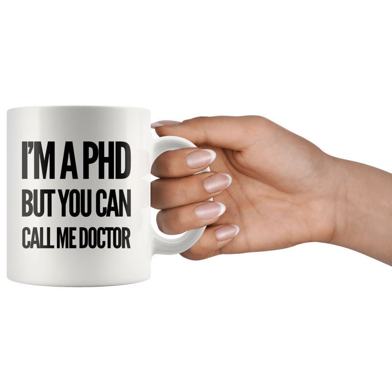 I'm A PhD But You Can Call Me Doctor Graduation Gift Ceramic Mug 11 oz.