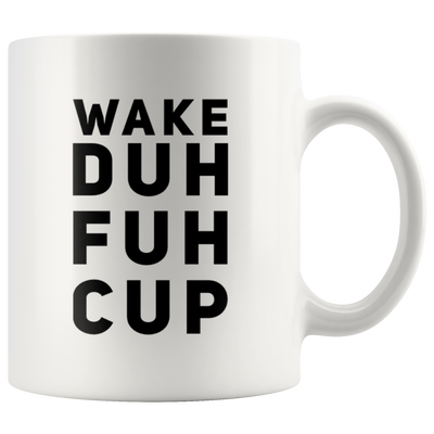 Wake Duh Fuh Cup Humorous Inappropriate Statement Morning Coffee Mug 11 oz