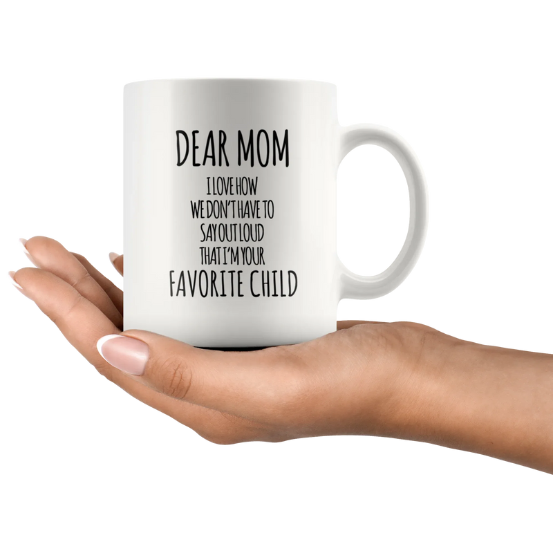 Gift For Mom - Dear Mom I Love How That I'm Your Favorite Child Coffee Mug 11 oz - Panvola