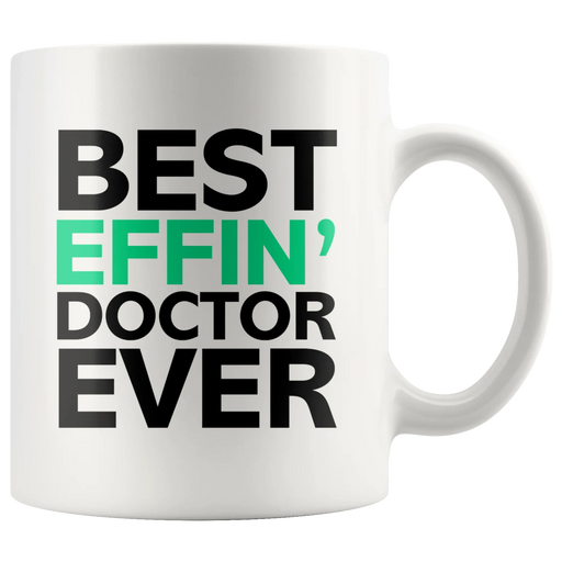 Best Effin' Doctor Ever Ceramic Coffee Mug White 11 oz - Panvola
