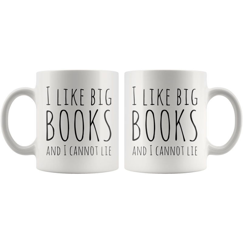 I Like Big Books And I Cannot Lie Sarcastic Statement Book Lover Coffee Mug 11 oz