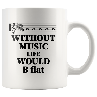 Without Music Life Would Be B Flat  Gift Idea Coffee Mug 11 oz