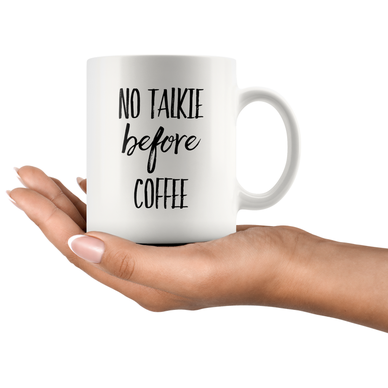 No Talkie Before Coffee Funny Gift For Coffee Lover Ceramic Mug 11 oz.