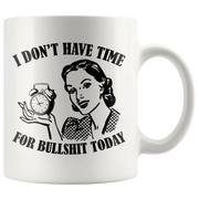 I Don't Have Time For B*** S*** Today Sarcastic Quote Sarcasm Coffee Mug 11 oz - Panvola