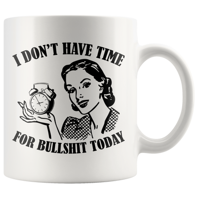 I Don't Have Time For B*** S*** Today Sarcastic Quote Sarcasm Coffee Mug 11 oz