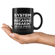 System Administrator Because Freakin' Miracle Worker Isn't An Official Job Title Gift For Co Worker Black Coffee Mug 11 oz - Panvola