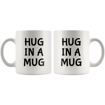 Hug In A Mug Inspirational Love Statement Ceramic Coffee Mug 11 oz