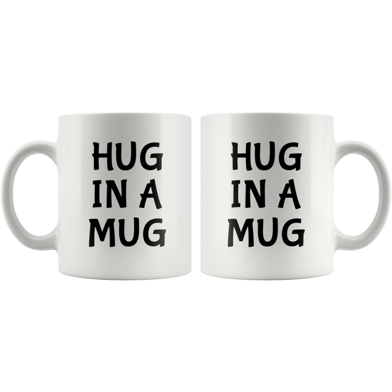 Hug In A Mug Inspirational Love Statement Ceramic Coffee Mug 11 oz
