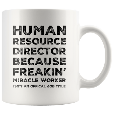 HR Manager Mug - Human Resource Director Because Freakin' Coffee Mug 11oz
