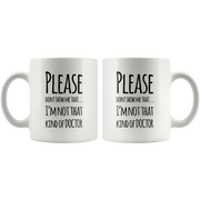 Please Don't Show I'm Not That Kind Of Doctor Gift Coffee Mug 11 oz.