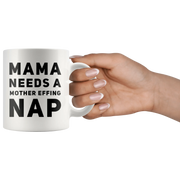 Gift For Mom Mama Needs A Mother Effing Nap Mother's Day Presents Coffee Mug 11 oz - Panvola