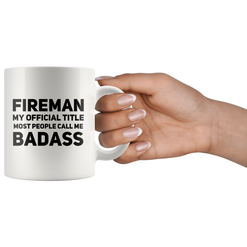 Fireman My Official Title Most People Call Me Badass Coffee Mug 11 oz