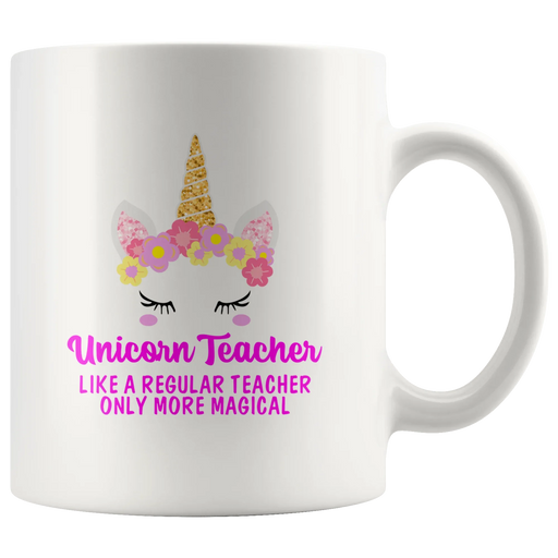 Unicorn Teacher Like A Regular Teacher Only More Magical Appreciation Coffee Mug 11oz - Panvola