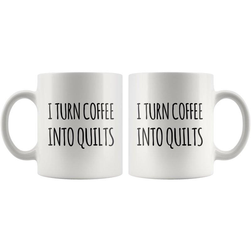 I Turn Coffee Into Quilts Quilters Sewers Quilting Friends Funny Ceramic Mug 11oz