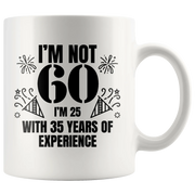 I'm Not 60 I'm 25 With 35 Years Of Experience Gift Coffee Mug 11 oz - Panvola