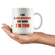 Sarcastic Mug - I Am A Bad Influence But Damn I'm Fun Coffee Mug 11 oz - Panvola