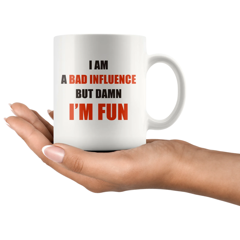 Sarcastic Mug - I Am A Bad Influence But Damn I'm Fun Coffee Mug 11 oz - Panvola