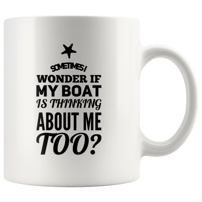 Sometimes I Wonder If My Boat Is Thinking About Me Coffee Mug White 11 oz