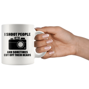 Photography Gift - I Shoot People And Sometimes Cut Off Their Heads Coffee Mug 11oz - Panvola