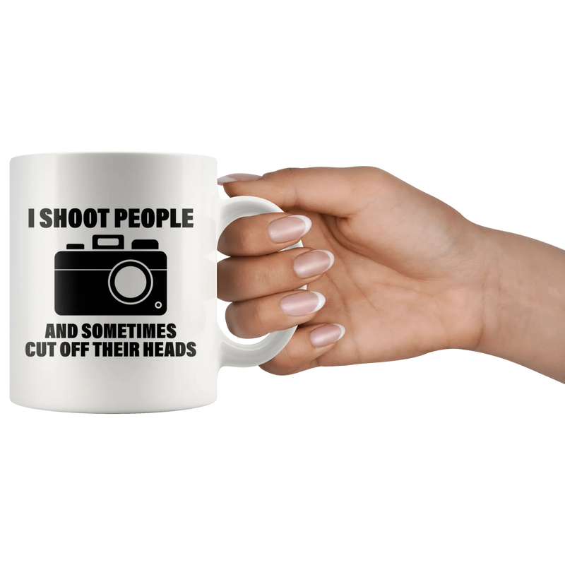 Photography Gift - I Shoot People And Sometimes Cut Off Their Heads Coffee Mug 11oz - Panvola