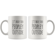 Its Way Too Peopley Outside Introvert Anti Social Gift Funny Mug 11oz.
